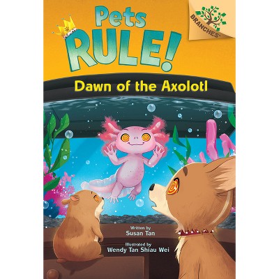 Dawn of the Axolotl: A Branches Book (Pets Rule! #9) - by Susan Tan