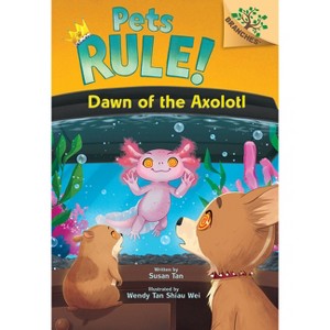 Dawn of the Axolotl: A Branches Book (Pets Rule! #9) - by Susan Tan - 1 of 1