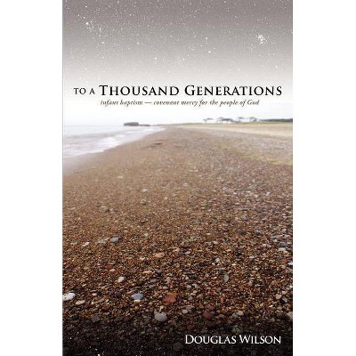 To a Thousand Generations - by  Douglas Wilson (Paperback)