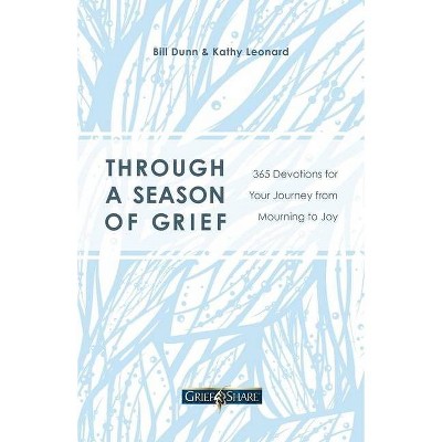 Through a Season of Grief - by  Bill Dunn & Kathy Leonard (Paperback)