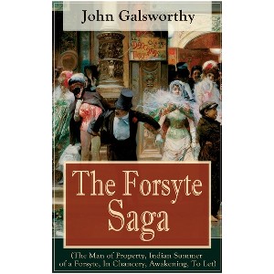 The Forsyte Saga (The Man of Property, Indian Summer of a Forsyte, In Chancery, Awakening, To Let) - by  John Galsworthy (Paperback) - 1 of 1
