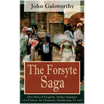 The Forsyte Saga (The Man of Property, Indian Summer of a Forsyte, In Chancery, Awakening, To Let) - by  John Galsworthy (Paperback)