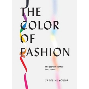 The Color of Fashion - by  Caroline Young (Hardcover) - 1 of 1