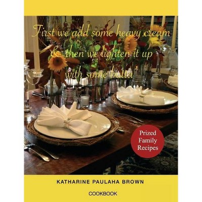 Cookbook - by  Katharine Paulaha Brown (Hardcover)