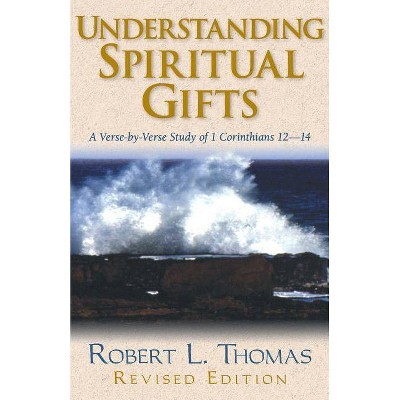 Understanding Spiritual Gifts - by  Robert L Thomas (Paperback)