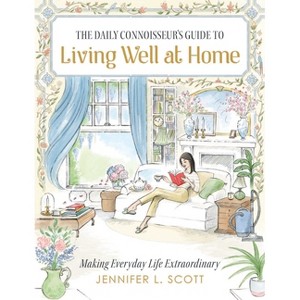 The Daily Connoisseur's Guide to Living Well at Home - by  Jennifer L Scott (Hardcover) - 1 of 1