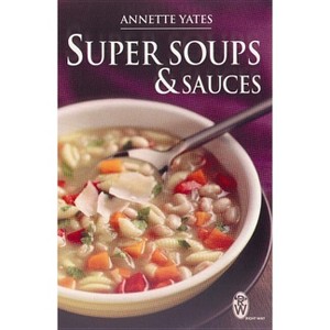 Super Soups and Sauces - by  Annette Yates (Paperback) - 1 of 1