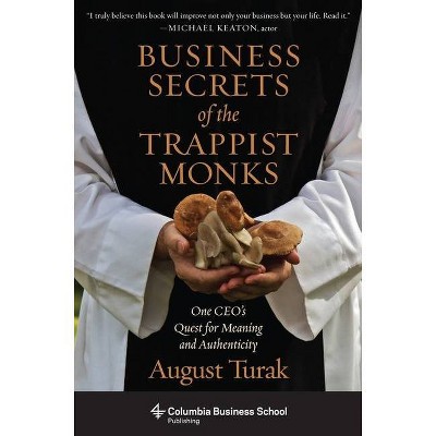 Business Secrets of the Trappist Monks - (Columbia Business School Publishing) by  August Turak (Paperback)