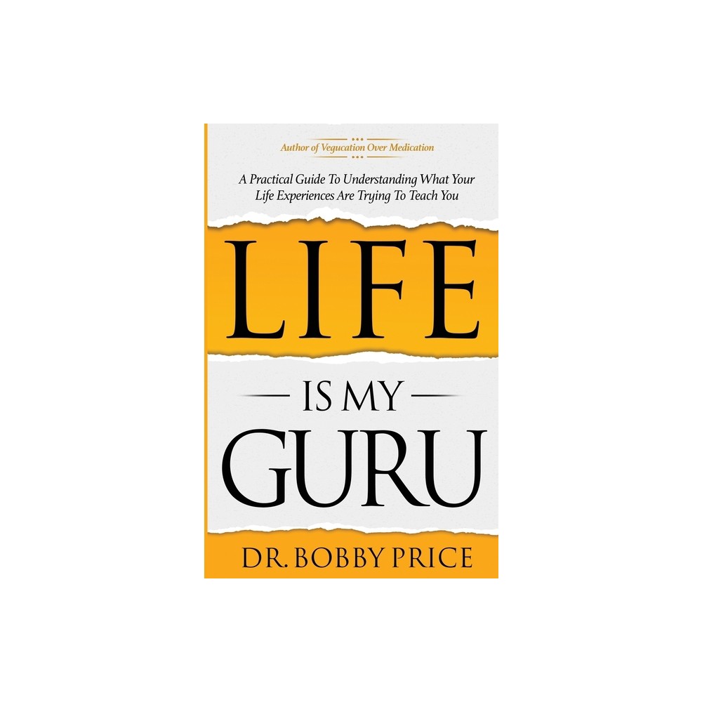 Life Is My Guru - by Bobby Price (Paperback)