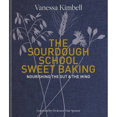 The Sourdough School: Sweet Baking - by  Vanessa Kimbell (Hardcover)