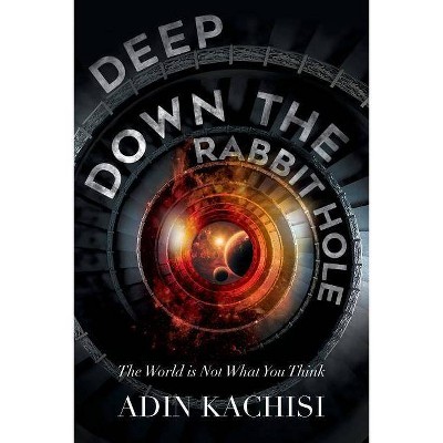 Deep Down the Rabbit Hole - by  Adin Kachisi (Paperback)