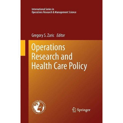 Operations Research and Health Care Policy - (International Operations Research & Management Science) by  Gregory S Zaric (Paperback)