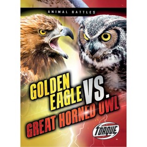 Golden Eagle vs. Great Horned Owl - (Animal Battles) by  Nathan Sommer (Paperback) - 1 of 1