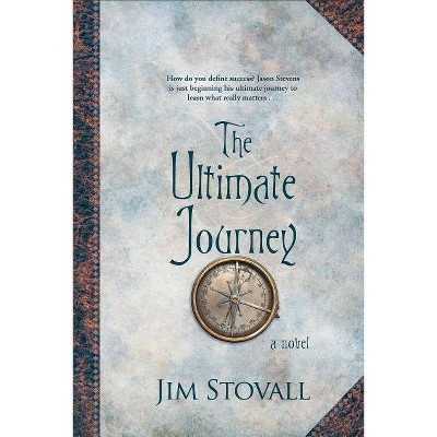 The Ultimate Journey - by  Jim Stovall (Paperback)