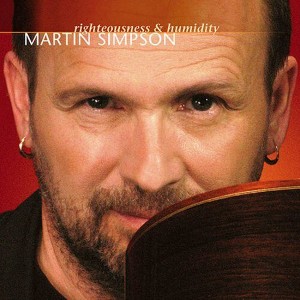 Martin Simpson - Righteousness and Humidity (CD) - 1 of 1