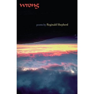Wrong - (Pitt Poetry) by  Reginald Shepherd (Paperback) - 1 of 1