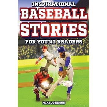 Inspirational Baseball Stories for Young Readers - by  Mike Johnson (Paperback)