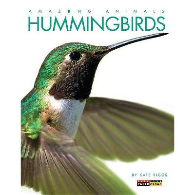 Hummingbirds - (Amazing Animals (Creative Education Paperback)) by  Kate Riggs (Paperback)