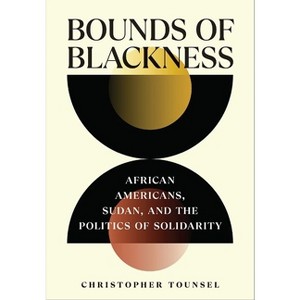 Bounds of Blackness - (United States in the World) by  Christopher Tounsel (Hardcover) - 1 of 1