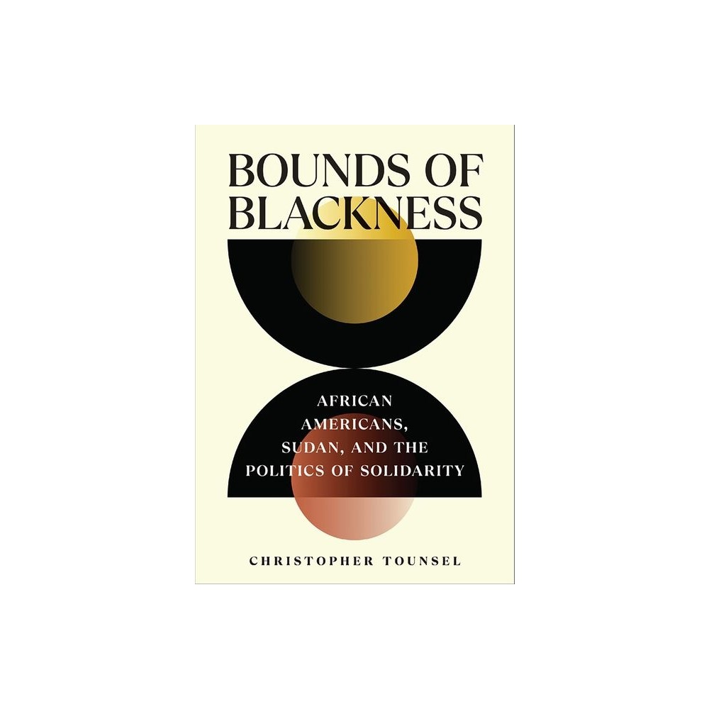 Bounds of Blackness - (United States in the World) by Christopher Tounsel (Hardcover)