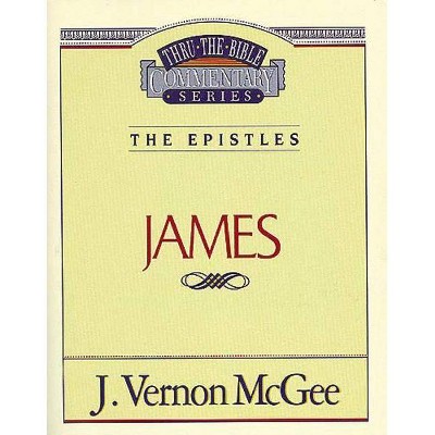 Thru the Bible Vol. 53: The Epistles (James), 53 - by  J Vernon McGee (Paperback)