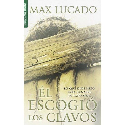 Él Escogió Los Clavos - (Favoritos) by  Max Lucado (Paperback)