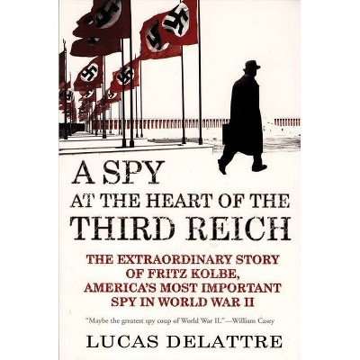 A Spy at the Heart of the Third Reich - by  Lucas Delattre (Paperback)