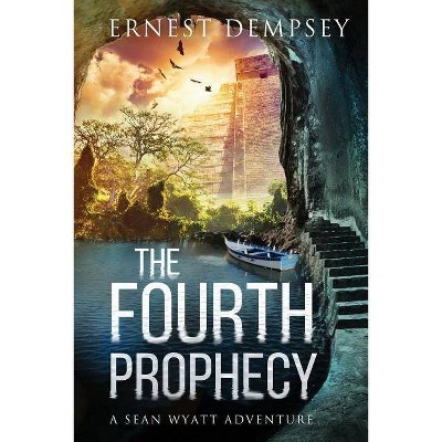 The Fourth Prophecy - (Sean Wyatt Adventure) by  Ernest Dempsey (Paperback)