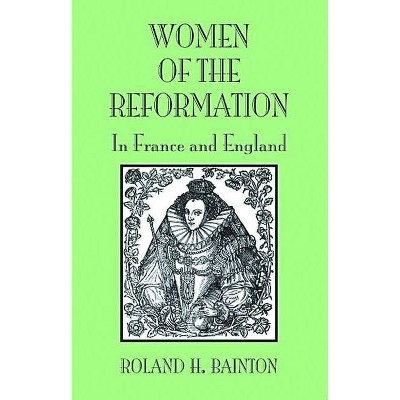 Women Reformation France Engla - by  Roland H Bainton (Paperback)