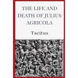 The Life and Death of Julius Agricola - by  Tacitus (Paperback) - 1 of 1