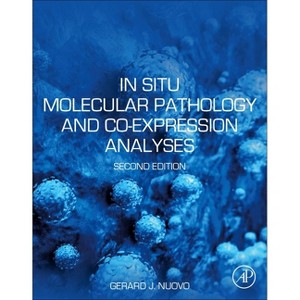 In Situ Molecular Pathology and Co-Expression Analyses - 2nd Edition by  Gerard J Nuovo (Paperback) - 1 of 1