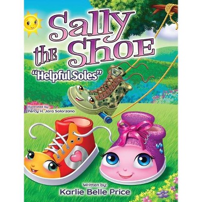 Sally the Shoe - Helpful Soles - by  Karlie Belle Price (Hardcover)