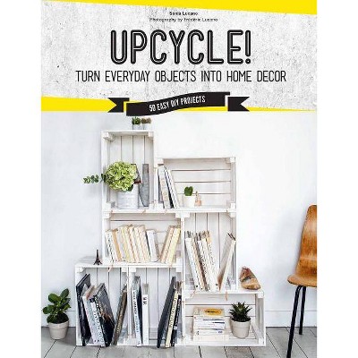 Upcycle! - by  Sonia Lucano (Paperback)