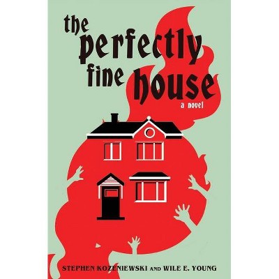 The Perfectly Fine House - by  Wile E Young & Stephen Kozeniewski (Paperback)