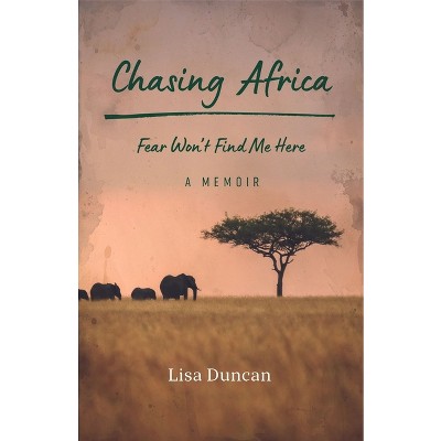 Chasing Africa - by  Lisa Duncan (Paperback)