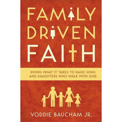 Family Driven Faith - by  Voddie Baucham Jr (Paperback)