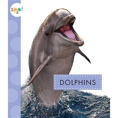 Dolphins - (Spot Ocean Animals) by  Mari C Schuh (Paperback)