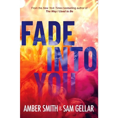 Fade Into You - by  Amber Smith & Sam Gellar (Hardcover)