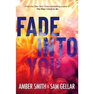 Fade Into You - by  Amber Smith & Sam Gellar (Hardcover) - 1 of 1