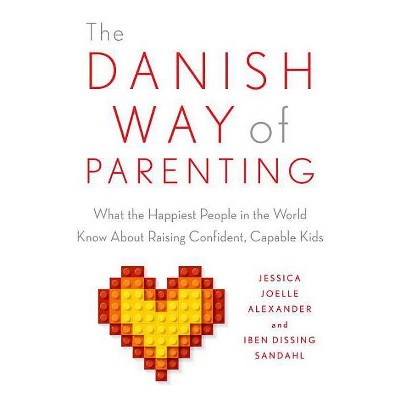 The Danish Way of Parenting - by  Jessica Joelle Alexander & Iben Sandahl (Paperback)