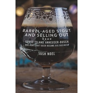 Barrel-Aged Stout and Selling Out - by  Josh Noel (Paperback) - 1 of 1
