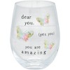 Pavilion Gift Company - Dear You - 18 oz Stemless Wine Glass - Drinkware - 4 of 4
