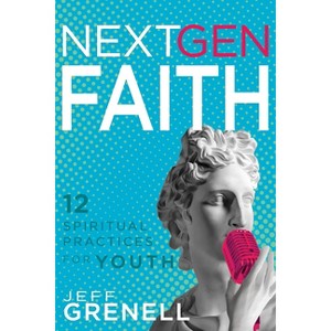 Next Gen Faith - by  Jeff Grenell (Paperback) - 1 of 1