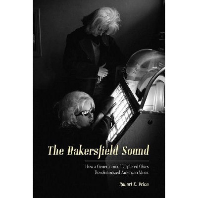 The Bakersfield Sound - by  Robert E Price (Paperback)