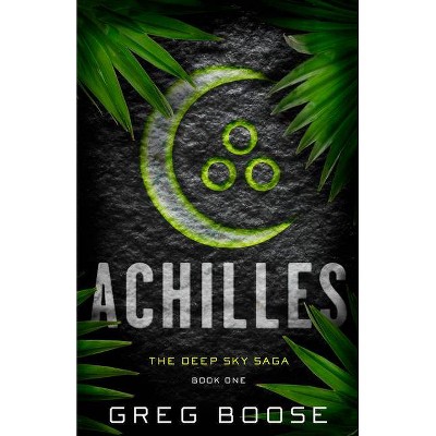 Achilles - (Deep Sky Saga) by  Greg Boose (Hardcover)