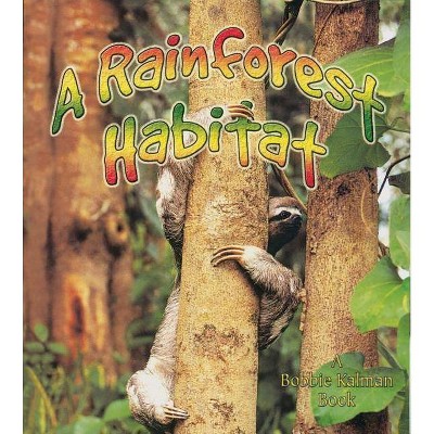 A Rainforest Habitat - (Introducing Habitats) by  Molly Aloian & Bobbie Kalman (Paperback)