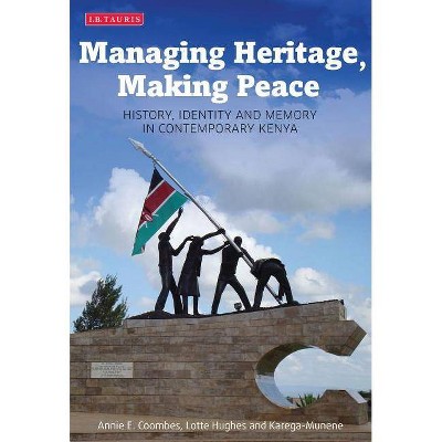 Managing Heritage, Making Peace - (International Library of African Studies) by  Annie E Coombes & Lotte Hughes & Karega-Munene (Paperback)