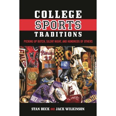 College Sports Traditions - by  Stan Beck & Jack Wilkinson (Hardcover)