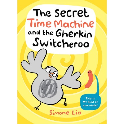 The Secret Time Machine and the Gherkin Switcheroo - by  Simone Lia (Hardcover)