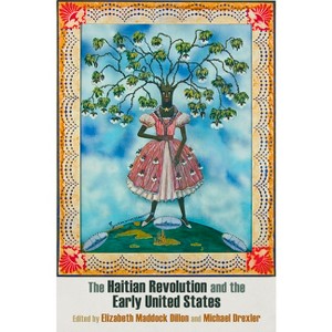 The Haitian Revolution and the Early United States - (Early American Studies) by  Elizabeth Maddock Dillon & Michael Drexler (Hardcover) - 1 of 1